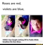 Roses are red,violets are blue,VIDEO: Guy Caught Jerking Off